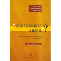 DESMASCULINIZAR A IGREJA?: CONFRONTO CRÍTICO SOBRE OS "PRINCÍPIOS" DE H. U. VON BALTHASAR