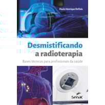 DESMISTIFICANDO A RADIOTERAPIA: BASES TÉCNICAS PARA PROFISSIONAIS DA SAÚDE