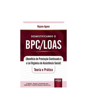 DESMISTIFICANDO O BPC/LOAS - TEORIA E PRÁTICA