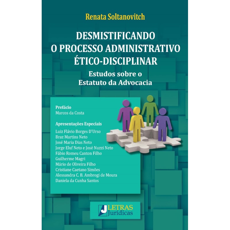 Desmistificando o processo administrativo ético-disciplinar: estudos sobre o estatuto da advocacia