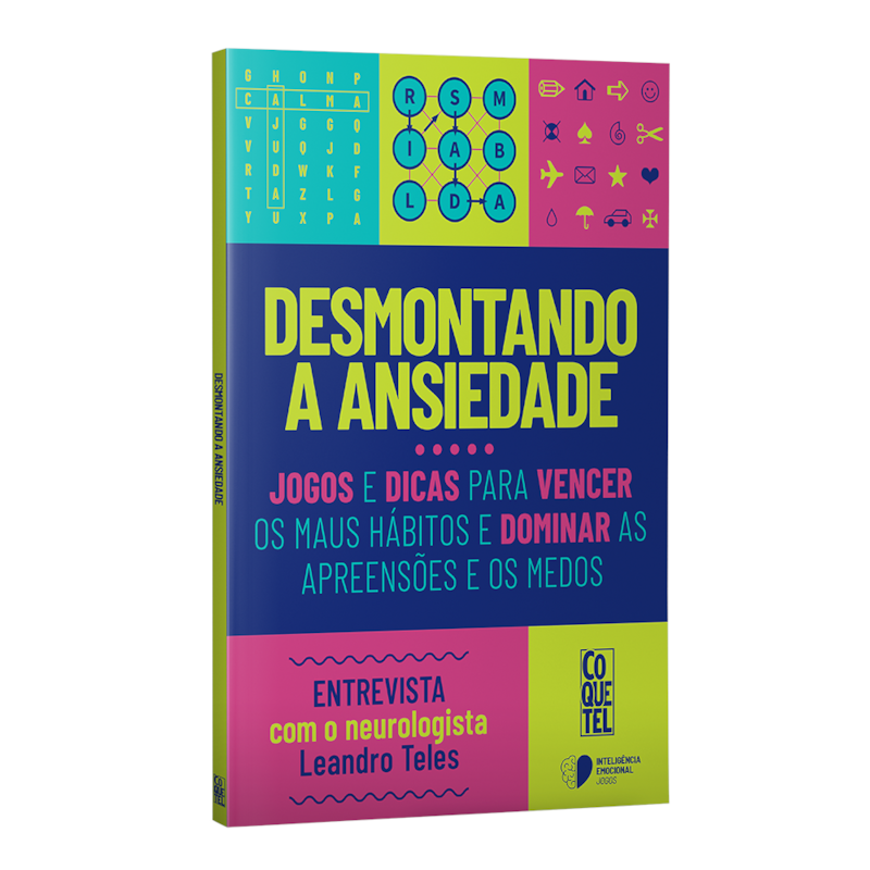 DESMONTANDO A ANSIEDADE: JOGOS E DICAS PARA VENCER OS MAUS HÁBITOS E DOMINAR AS APREENSÕES E OS MEDOS.
