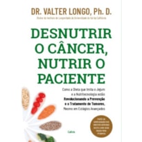 Desnutrir o câncer, nutrir o paciente: Como a dieta que imita o jejum e a nutritecnologia estão revolucionando a prevenção e o tratamento de tumores, mesmo em estágios avançados