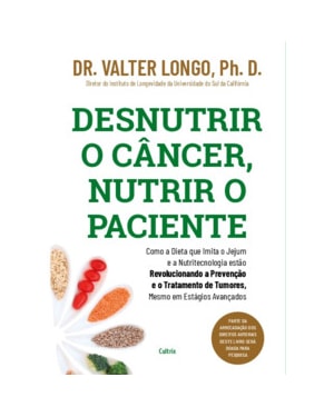 Desnutrir o câncer, nutrir o paciente: Como a dieta que imita o jejum e a nutritecnologia estão revolucionando a prevenção e o tratamento de tumores, mesmo em estágios avançados