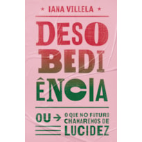 DESOBEDIÊNCIA: (OU O QUE NO FUTURO CHAMAREMOS DE LUCIDEZ)