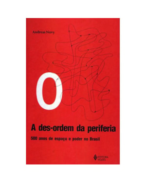 DESORDEM DA PERIFERIA - 500 ANOS DE ESPAÇO E PODER NO BRASIL