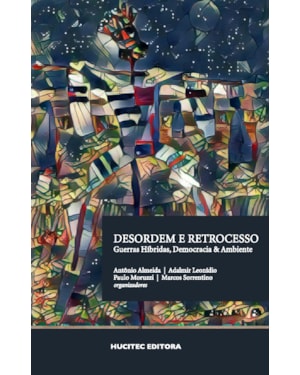 DESORDEM E RETROCESSO: GUERRAS HÍBRIDAS, DEMOCRACIA & AMBIENTE