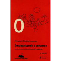 DESORGANIZANDO O CONSENSO - NOVE ENTREVISTAS COM INTELECTUAIS À ESQUERDA