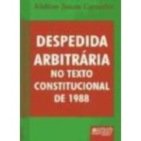 DESPEDIDA ARBITRÁRIA NO TEXTO CONSTITUCIONAL DE 1988