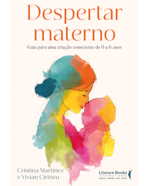 Despertar materno: Guia para uma criação consciente de 0 a 6 anos