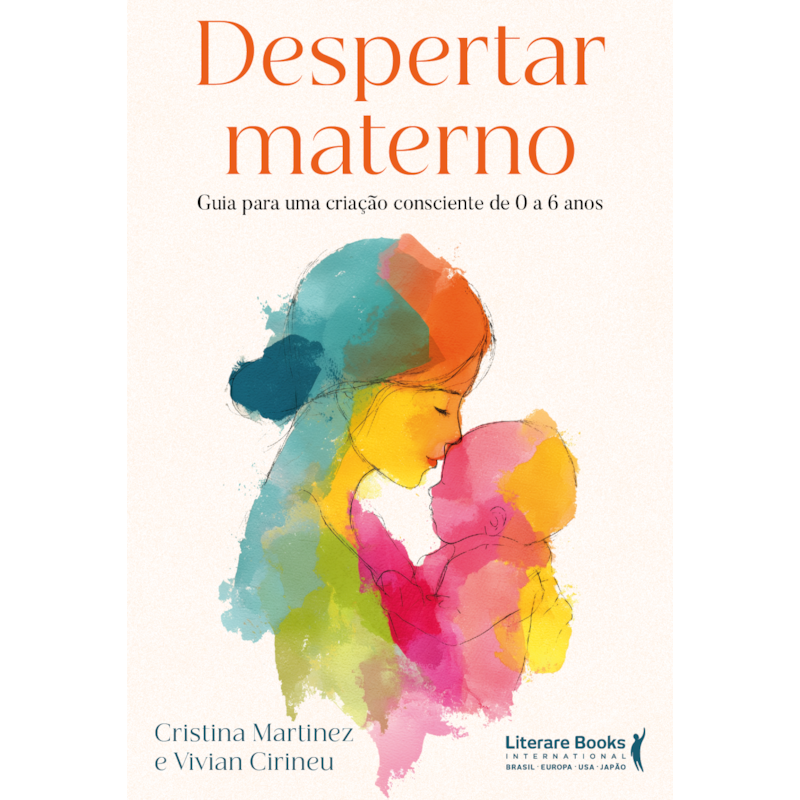 Despertar materno: Guia para uma criação consciente de 0 a 6 anos