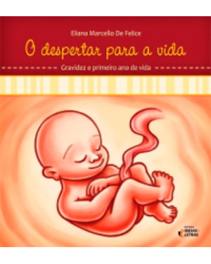 DESPERTAR PARA A VIDA - GRAVIDEZ E PRIMEIRO ANO DE VIDA - VOL. 1