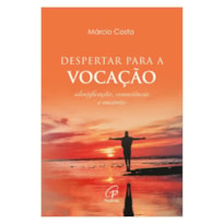 DESPERTAR PARA A VOCAÇÃO: IDENTIFICAÇÃO, CONSCIÊNCIA E ENCANTO