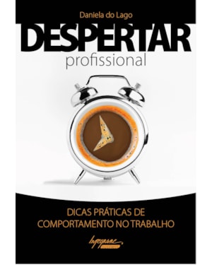DESPERTAR PROFISSIONAL - DICAS PRATICAS DE COMPORTAMENTO NO TRABALHO - 1ª