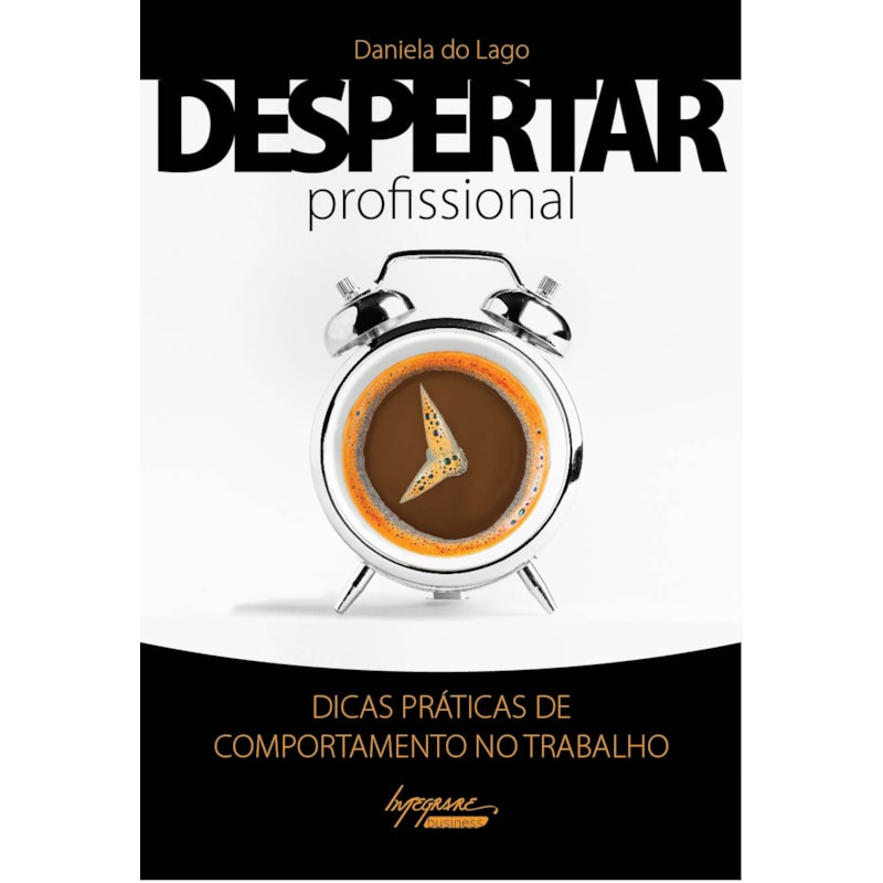 DESPERTAR PROFISSIONAL - DICAS PRATICAS DE COMPORTAMENTO NO TRABALHO - 1ª