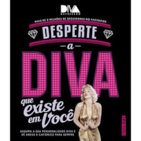 DESPERTE A DIVA QUE EXISTE EM VOCÊ: ASSUMA SUA PERSONALIDADE DIVA E DÊ ADEUS À CAFONICE PARA SEMPRE