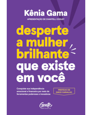DESPERTE A MULHER BRILHANTE QUE EXISTE EM VOCÊ: CONQUISTE SUA INDEPENDÊNCIA EMOCIONAL E FINANCEIRA POR MEIO DE FERRAMENTAS PODEROSAS E INOVADORAS