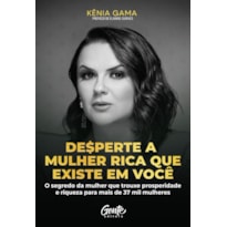 DESPERTE A MULHER RICA QUE EXISTE EM VOCÊ: O SEGREDO DA MULHER QUE TROUXE PROSPERIDADE E RIQUEZA PARA MAIS DE 37 MIL MULHERES