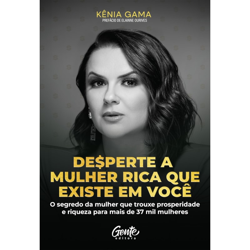 DESPERTE A MULHER RICA QUE EXISTE EM VOCÊ: O SEGREDO DA MULHER QUE TROUXE PROSPERIDADE E RIQUEZA PARA MAIS DE 37 MIL MULHERES