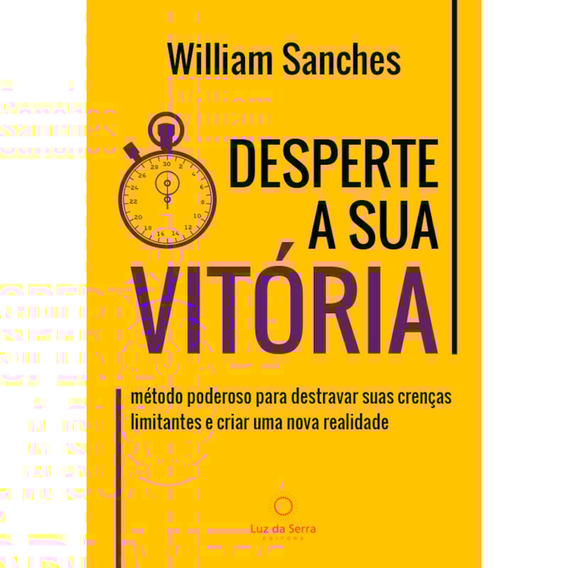 DESPERTE A SUA VITÓRIA - MÉTODO PODEROSO PARA DESTRAVAR SUAS CRENÇAS LIMITANTES E CRIAR UMA NOVA REALIDADE