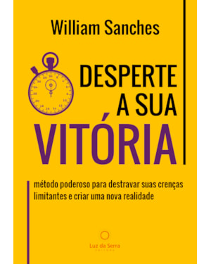 DESPERTE A SUA VITÓRIA - MÉTODO PODEROSO PARA DESTRAVAR SUAS CRENÇAS LIMITANTES E CRIAR UMA NOVA REALIDADE