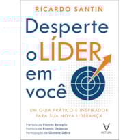 Desperte o líder em você: um guia prático e inspirador para sua nova liderança