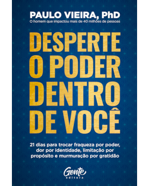 DESPERTE O PODER DENTRO DE VOCÊ: 21 DIAS PARA TROCAR FRAQUEZA POR PODER, DOR POR IDENTIDADE, LIMITAÇÃO POR PROPÓSITO E MURMURAÇÃO POR GRATIDÃO
