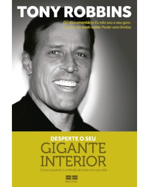 DESPERTE O SEU GIGANTE INTERIOR: COMO ASSUMIR O CONTROLE DE TUDO EM SUA VIDA