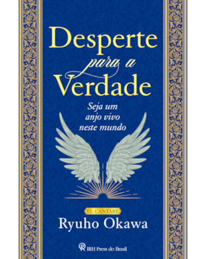 DESPERTE PARA A VERDADE: SEJA UM ANJO VIVO NESTE MUNDO