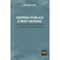 DESPESA PÚBLICA E RENT-SEEKING - UM OLHAR JURÍDICO PÓS-POSITIVISTA AO CONTROLE DO GASTO PÚBLICO