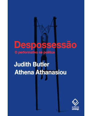 DESPOSSESSÃO: O PERFORMATIVO NA POLÍTICA (CONVERSAS COM ATHENA ATHANASIOU)