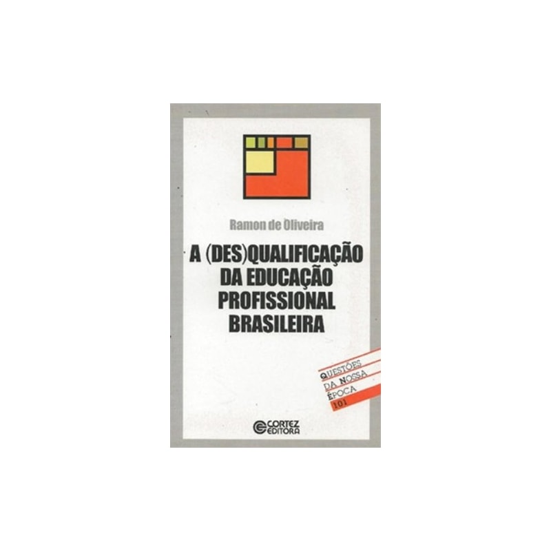 DESQUALIFICACAO DA EDUCACAO PROFISSIONAL BRASILEIRA, A