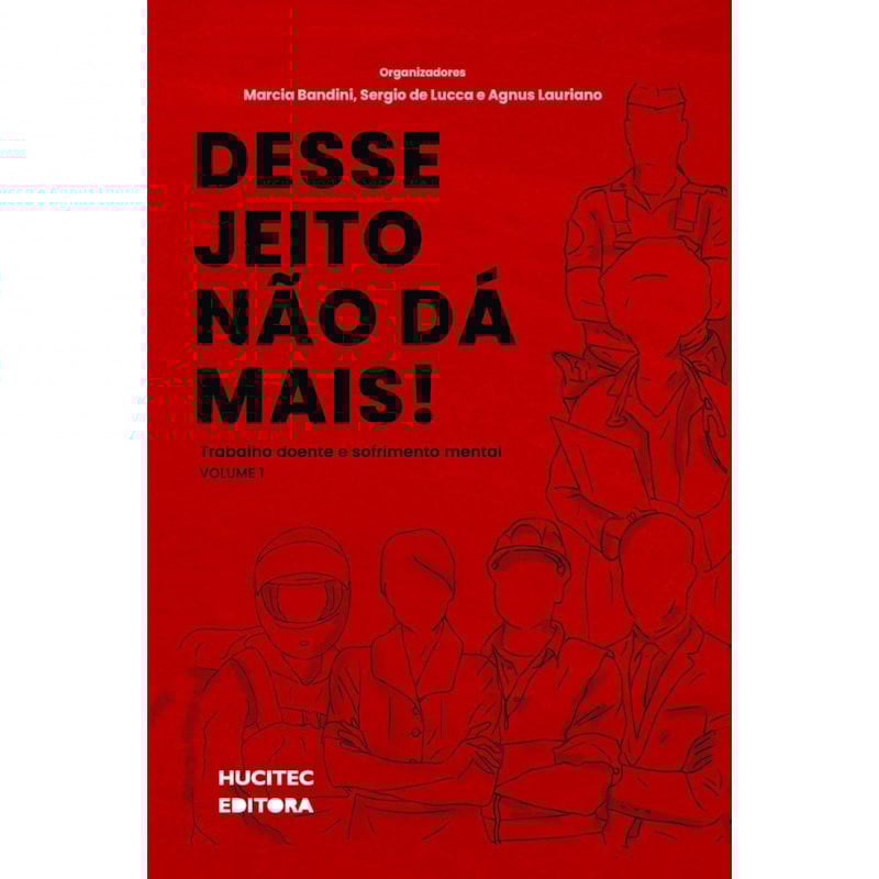 DESSE JEITO NÃO DÁ MAIS : TRABALHO DOENTE E SOFRIMENTO MENTAL