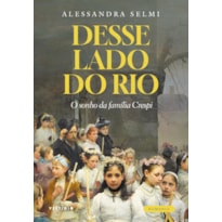 DESSE LADO DO RIO: O SONHO DA FAMÍLIA CRESPI