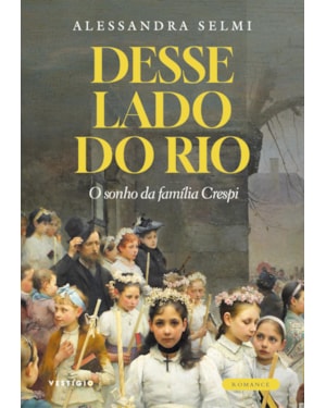 DESTE LADO DO RIO: O SONHO DA FAMÍLIA CRESPI