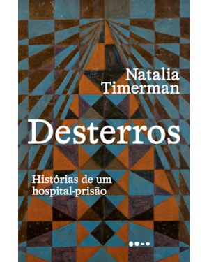Desterros: histórias de um hospital-prisão