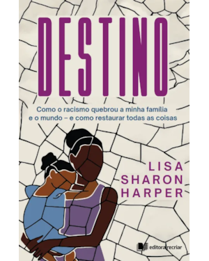 Destino: como o racismo quebrou a minha família e o mundo e como reparar tudo isso