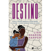 Destino: como o racismo quebrou a minha famí­lia e o mundo e como reparar tudo isso