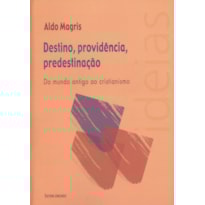 DESTINO PROVIDENCIA PREDESTINACAO - DO MUNDO ANTIGO AO CRISTIANISMO