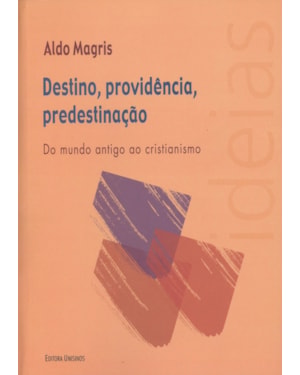DESTINO PROVIDENCIA PREDESTINACAO - DO MUNDO ANTIGO AO CRISTIANISMO