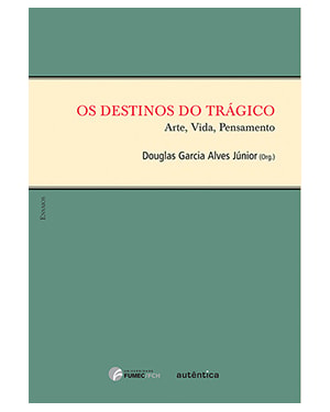 DESTINOS DO TRÁGICO - ARTE, VIDA, PENSAMENTO, OS