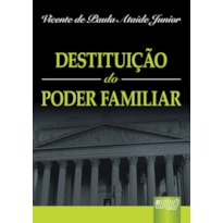 DESTITUIÇÃO DO PODER FAMILIAR