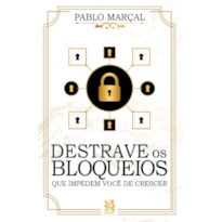 DESTRAVE OS BLOQUEIOS QUE IMPEDEM VOCÊ DE CRESCER