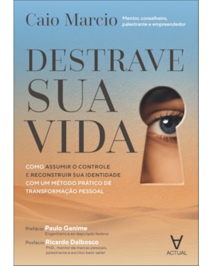 Destrave sua vida: como assumir o controle e reconstruir sua identidade com um método prático de transformação pessoal