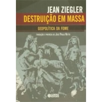 DESTRUIÇÃO EM MASSA: GEOPOLÍTICA DA FOME