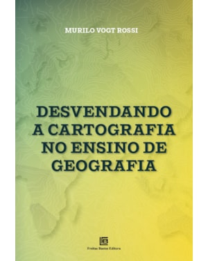 DESVENDANDO A CARTOGRAFIA NO ENSINO DE GEOGRAFIA