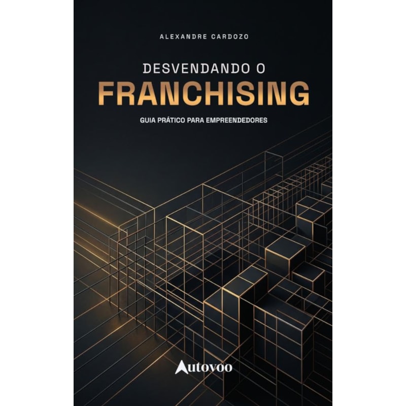 Desvendando o franchising: guia prático para empreendedores