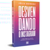 DESVENDANDO O INSTAGRAM: O PASSO A PASSO PARA AUMENTAR SEGUIDORES, ENGAJAMENTO E VENDAS