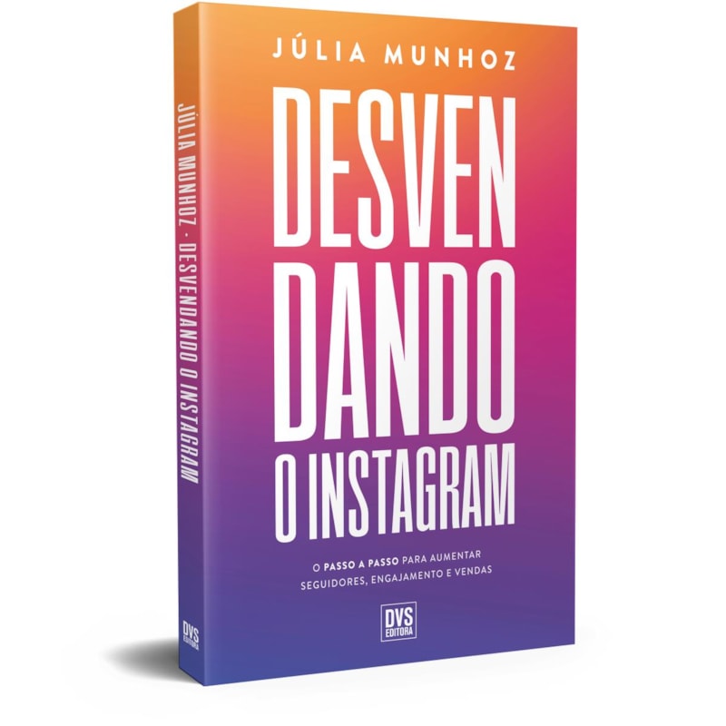 DESVENDANDO O INSTAGRAM: O PASSO A PASSO PARA AUMENTAR SEGUIDORES, ENGAJAMENTO E VENDAS