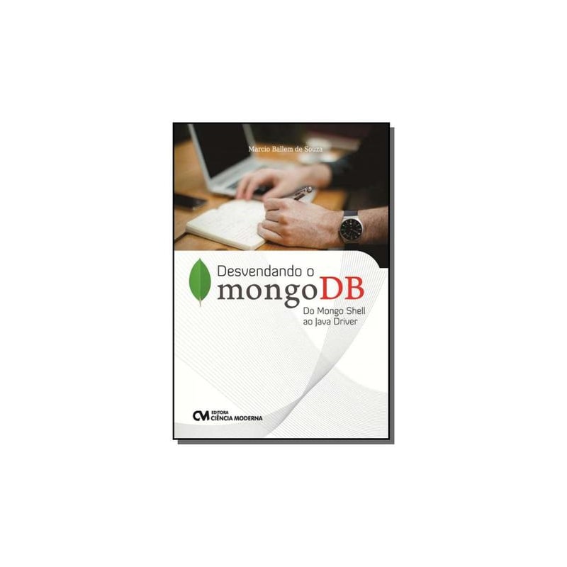 DESVENDANDO O MONGODB - DO MONGO SHELL AO JAVA DRIVER - 1