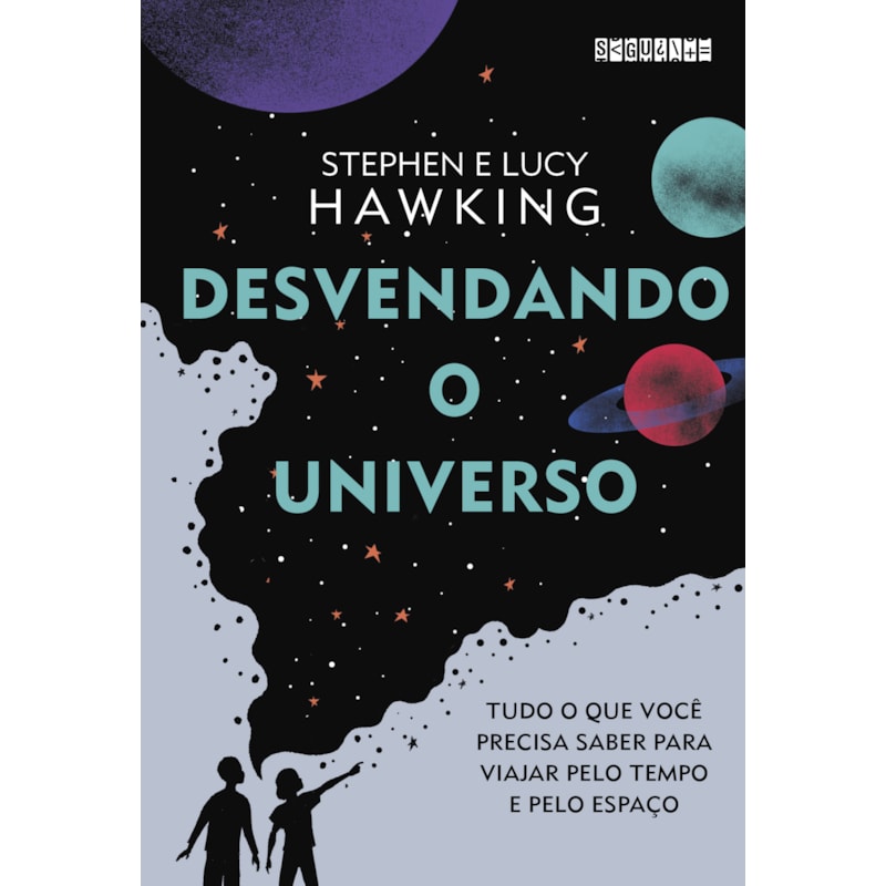 DESVENDANDO O UNIVERSO: TUDO O QUE VOCÊ PRECISA SABER PARA VIAJAR PELO TEMPO E PELO ESPAÇO